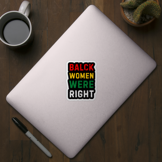 Black-Women-Were-Right by Creatifly Graphic Tees
